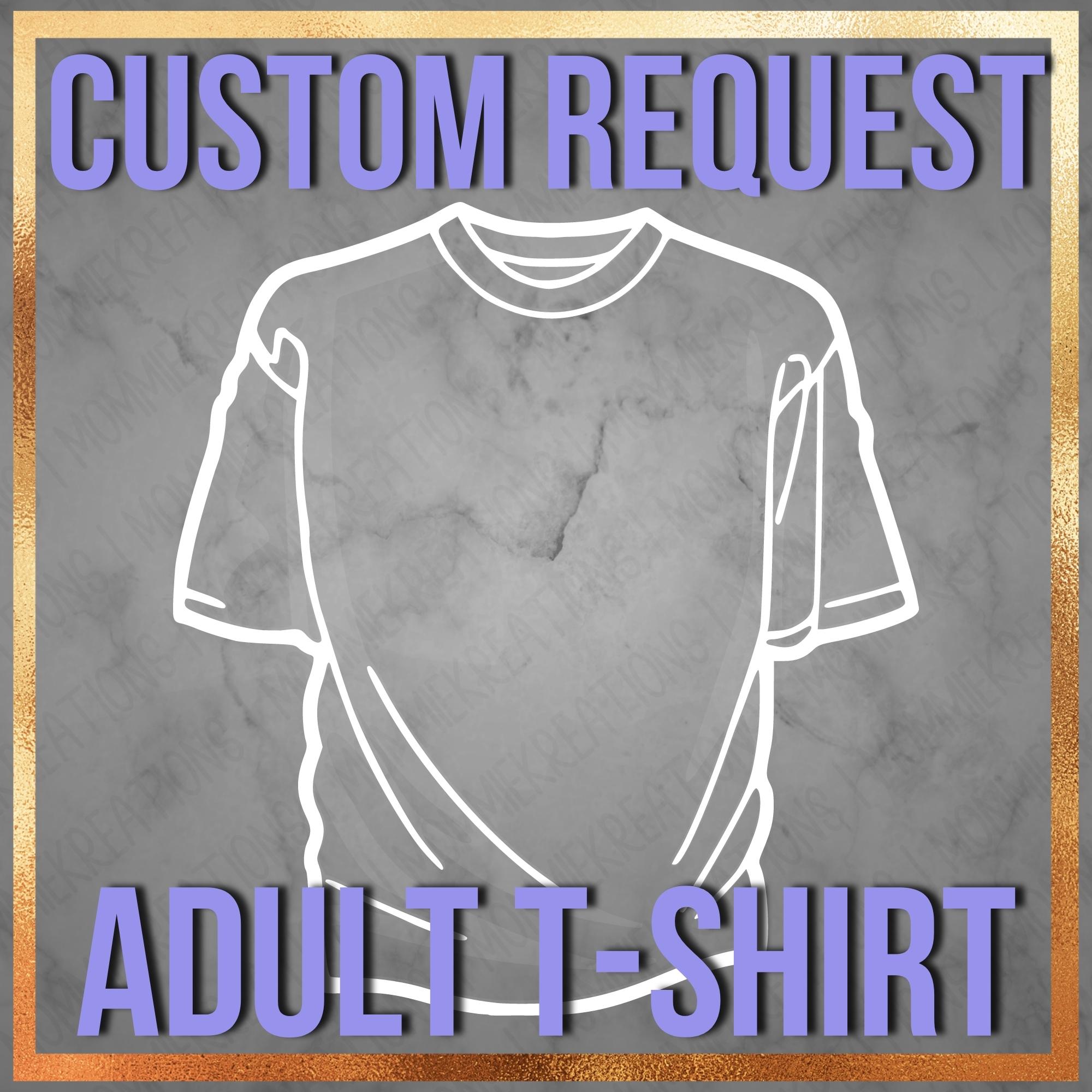 Adult T-Shirt Custom Request – Mommie Kreations